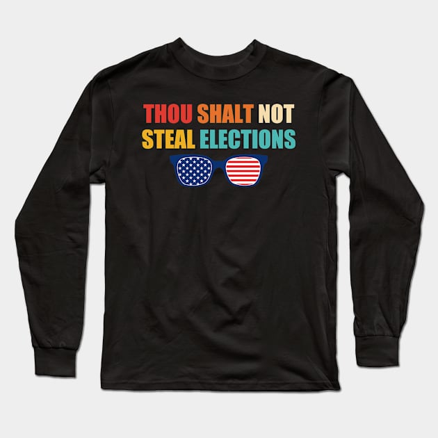 Thou Shalt Not Steal Elections Long Sleeve T-Shirt by Gilbert Layla